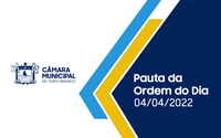 PAUTA DA SESSÃO ORDINÁRIA DO DIA 04/04/2022
